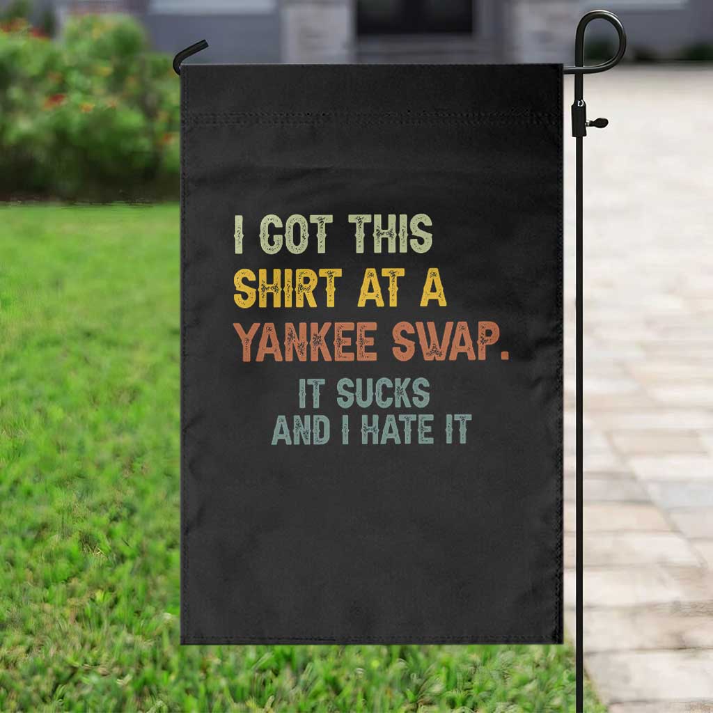 Funny I Got This Shirt At A Yankee Swap It Sucks And I Hate It Garden Flag Christmas Gift Exchange TS11 Print Your Wear