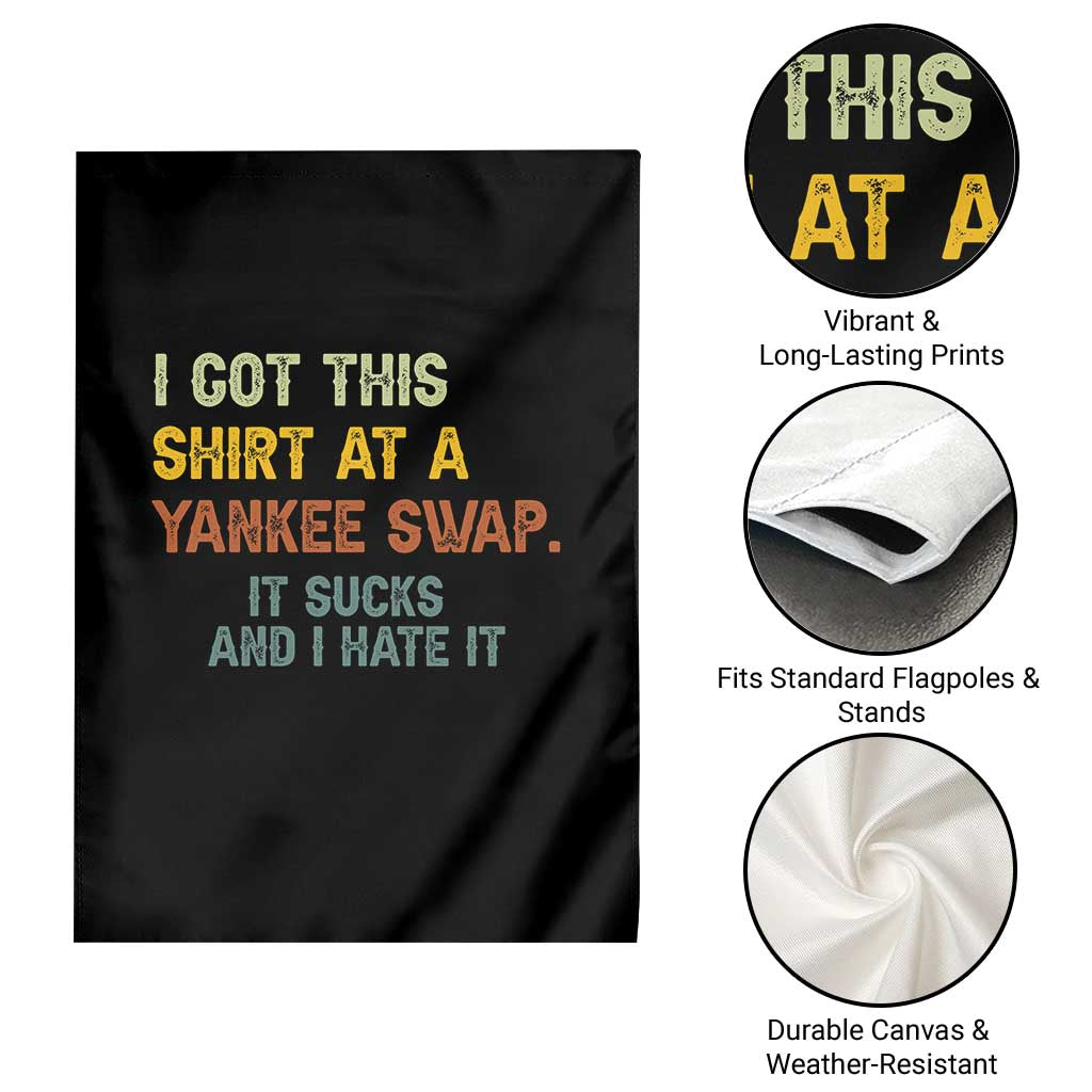 Funny I Got This Shirt At A Yankee Swap It Sucks And I Hate It Garden Flag Christmas Gift Exchange TS11 Print Your Wear