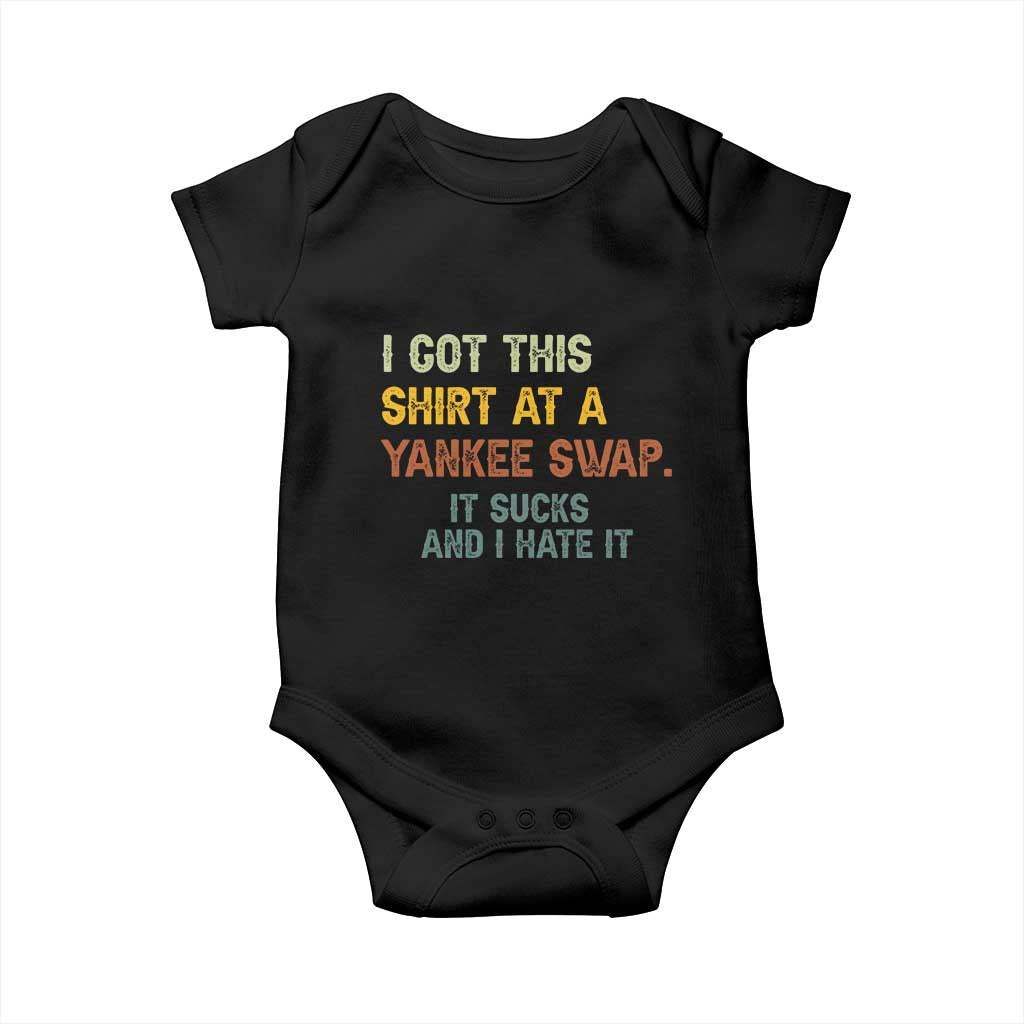 Funny I Got This Shirt At A Yankee Swap It Sucks And I Hate It Baby Onesie Christmas Gift Exchange TS11 Black Print Your Wear