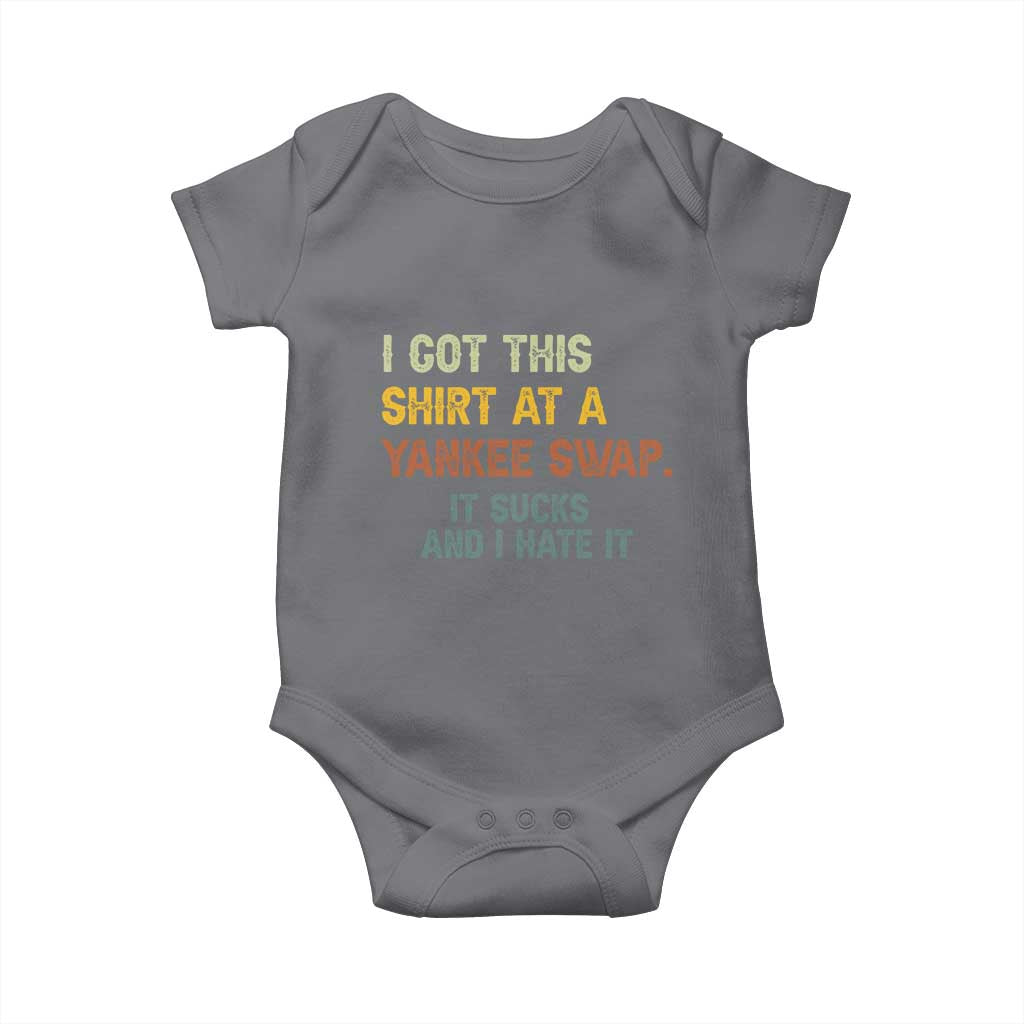 Funny I Got This Shirt At A Yankee Swap It Sucks And I Hate It Baby Onesie Christmas Gift Exchange TS11 Charcoal Print Your Wear