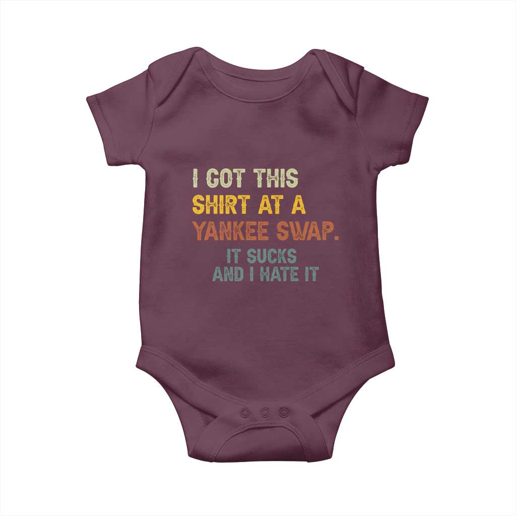 Funny I Got This Shirt At A Yankee Swap It Sucks And I Hate It Baby Onesie Christmas Gift Exchange TS11 Maroon Print Your Wear