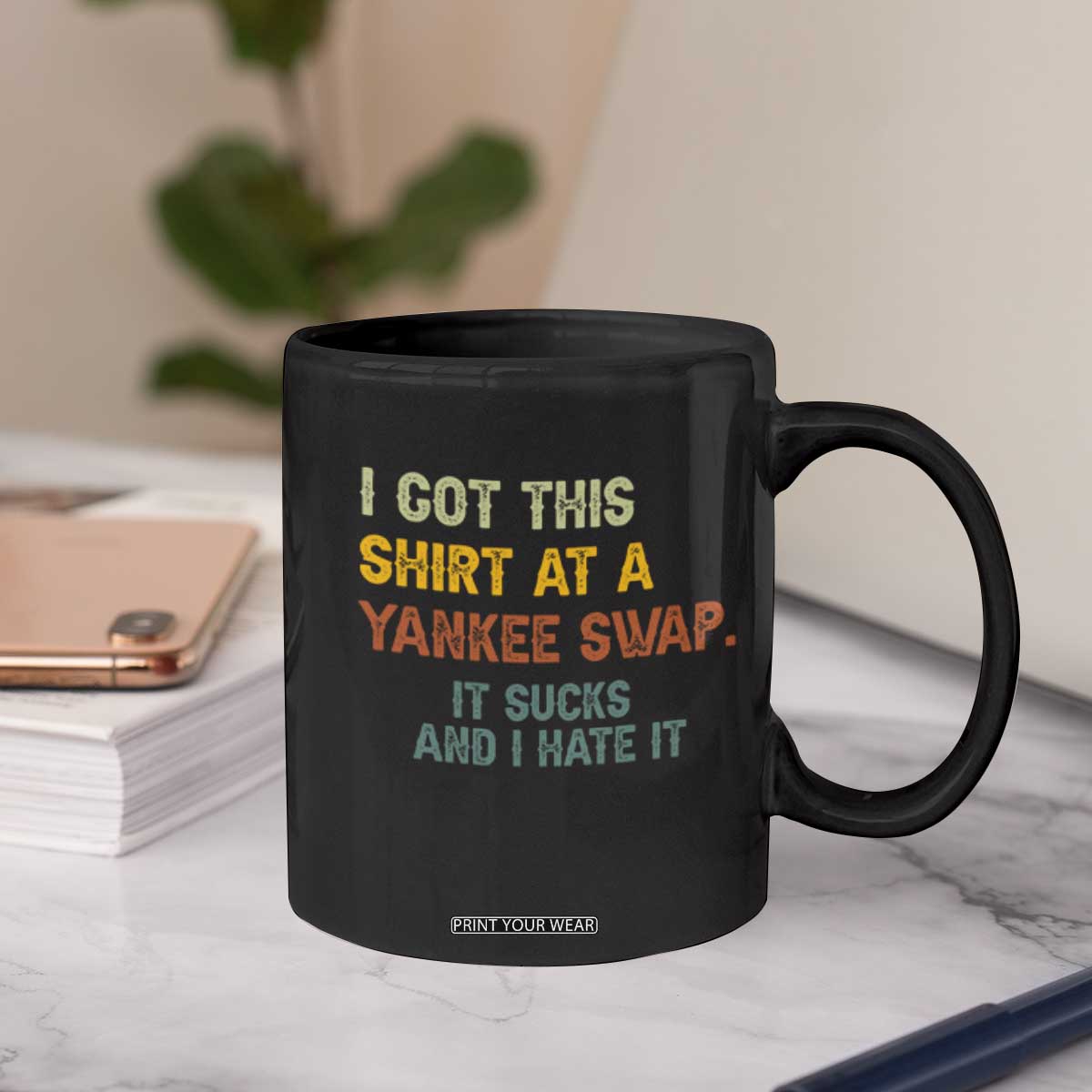 Funny I Got This Shirt At A Yankee Swap It Sucks And I Hate It Coffee Mug Christmas Gift Exchange TS11 Print Your Wear