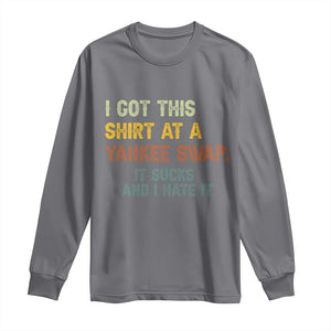 Funny I Got This Shirt At A Yankee Swap It Sucks And I Hate It Long Sleeve Shirt Christmas Gift Exchange TS11 Charcoal Print Your Wear