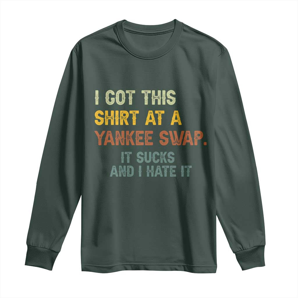 Funny I Got This Shirt At A Yankee Swap It Sucks And I Hate It Long Sleeve Shirt Christmas Gift Exchange TS11 Dark Forest Green Print Your Wear