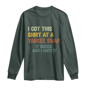 Funny I Got This Shirt At A Yankee Swap It Sucks And I Hate It Long Sleeve Shirt Christmas Gift Exchange TS11 Dark Forest Green Print Your Wear