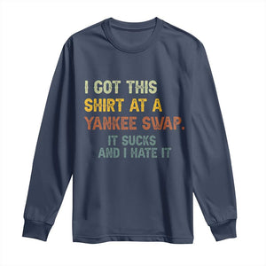 Funny I Got This Shirt At A Yankee Swap It Sucks And I Hate It Long Sleeve Shirt Christmas Gift Exchange TS11 Navy Print Your Wear