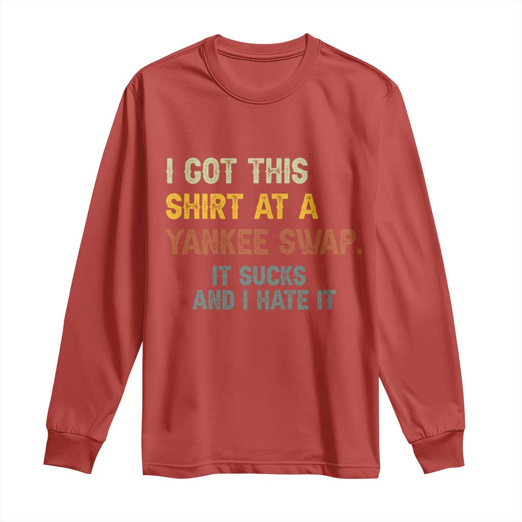 Funny I Got This Shirt At A Yankee Swap It Sucks And I Hate It Long Sleeve Shirt Christmas Gift Exchange TS11 Red Print Your Wear