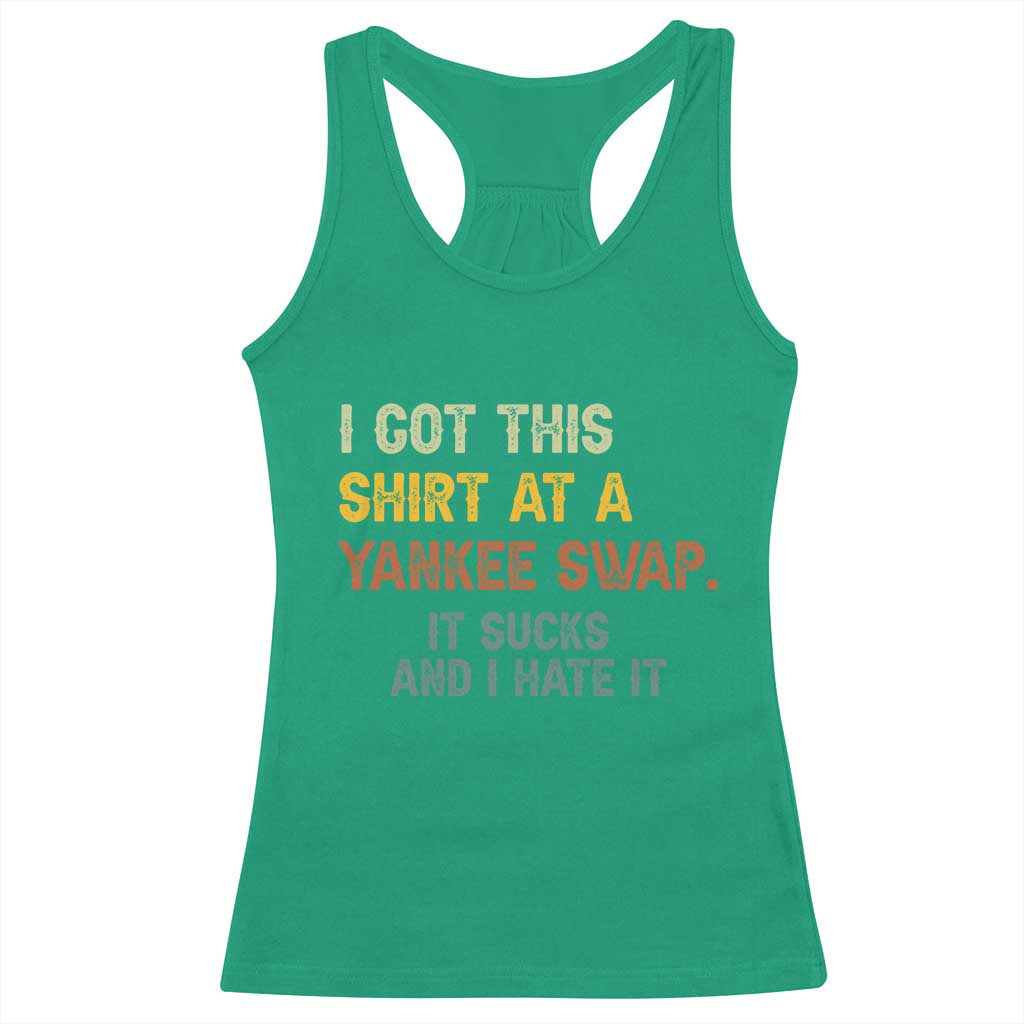 Funny I Got This Shirt At A Yankee Swap It Sucks And I Hate It Racerback Tank Top Christmas Gift Exchange TS11 Irish Green Print Your Wear