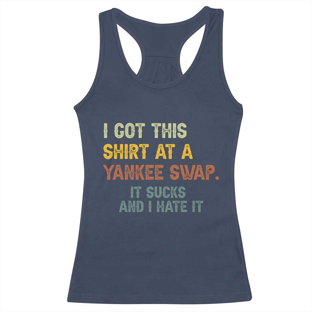 Funny I Got This Shirt At A Yankee Swap It Sucks And I Hate It Racerback Tank Top Christmas Gift Exchange TS11 Navy Print Your Wear