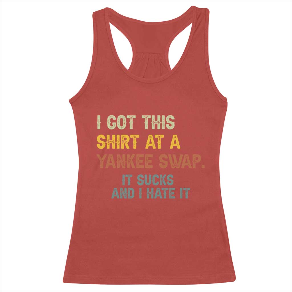 Funny I Got This Shirt At A Yankee Swap It Sucks And I Hate It Racerback Tank Top Christmas Gift Exchange TS11 Red Print Your Wear
