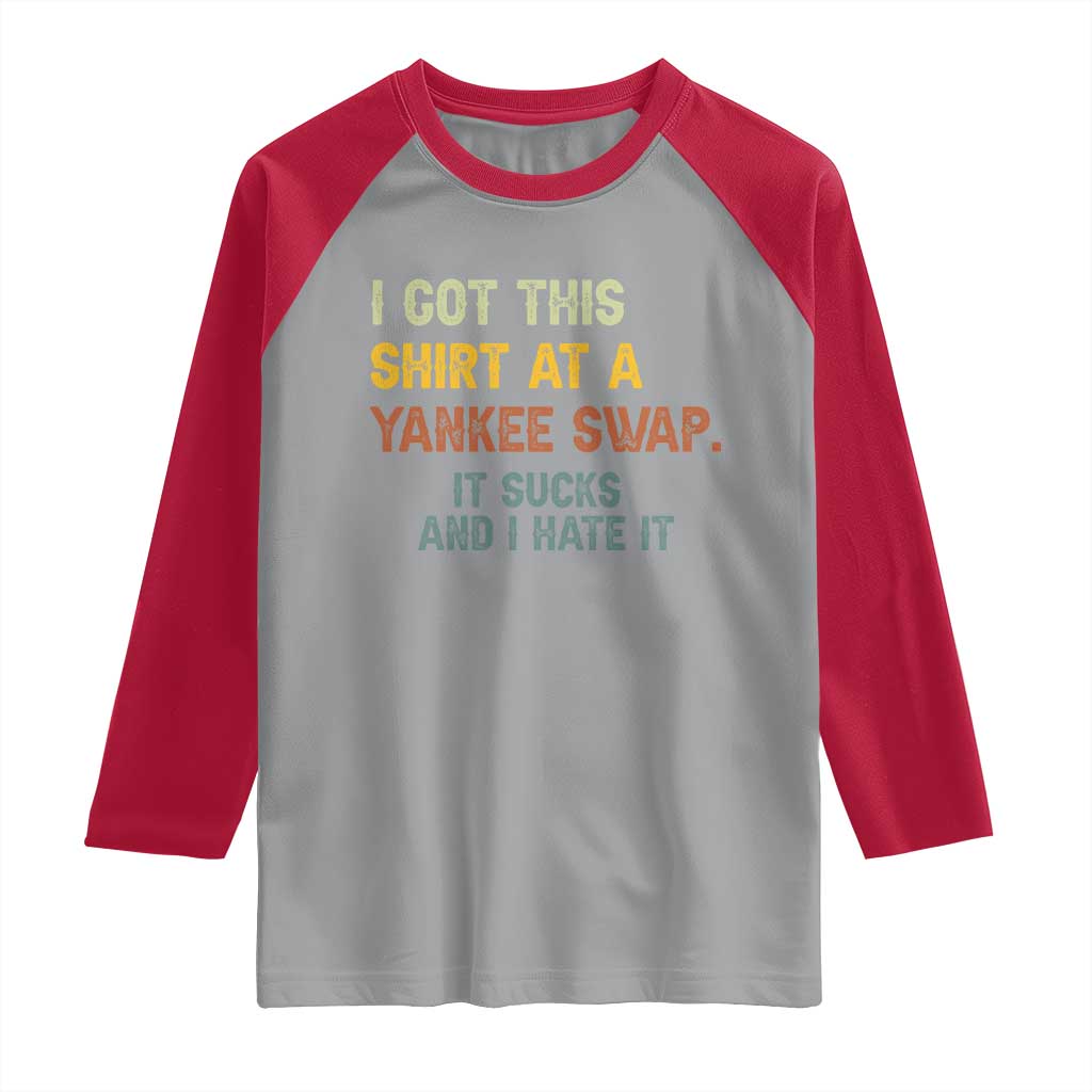 Funny I Got This Shirt At A Yankee Swap It Sucks And I Hate It Raglan Shirt Christmas Gift Exchange TS11 Sport Gray Red Print Your Wear