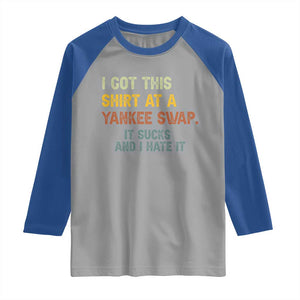 Funny I Got This Shirt At A Yankee Swap It Sucks And I Hate It Raglan Shirt Christmas Gift Exchange TS11 Sport Gray Royal Print Your Wear