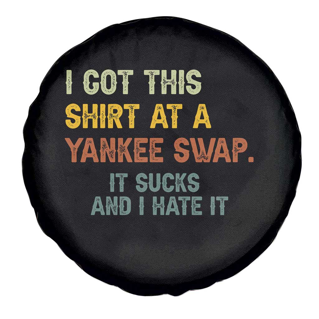 Funny I Got This Shirt At A Yankee Swap It Sucks And I Hate It Spare Tire Cover Christmas Gift Exchange TS11 Print Your Wear