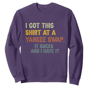 Funny I Got This Shirt At A Yankee Swap It Sucks And I Hate It Sweatshirt Christmas Gift Exchange TS11 Purple Print Your Wear