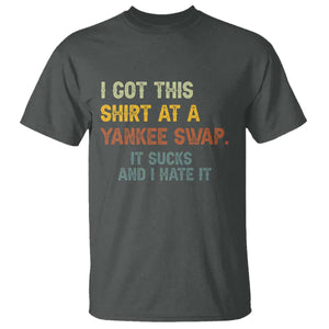 Funny I Got This Shirt At A Yankee Swap It Sucks And I Hate It T Shirt Christmas Gift Exchange TS11 Dark Heather Print Your Wear
