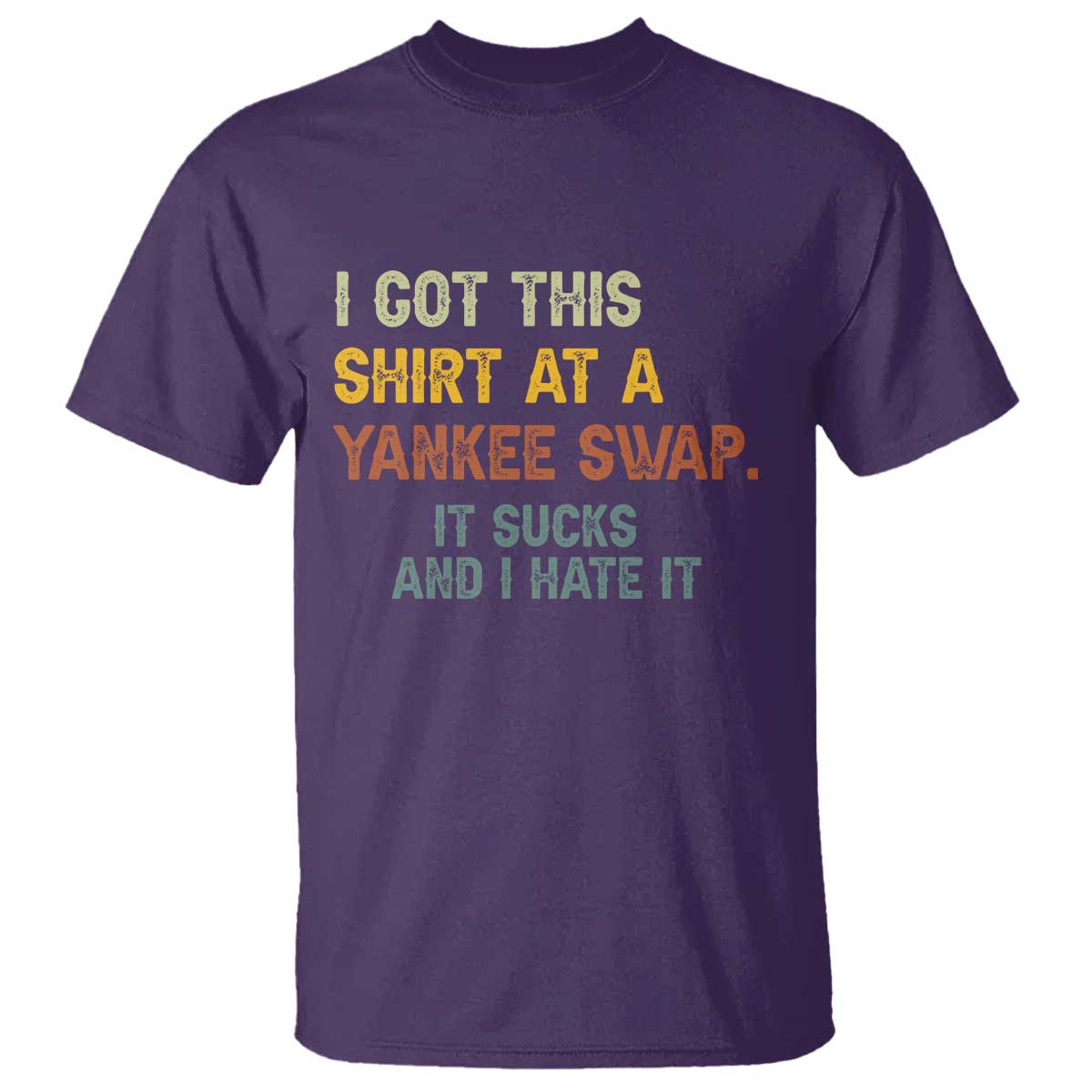 Funny I Got This Shirt At A Yankee Swap It Sucks And I Hate It T Shirt Christmas Gift Exchange TS11 Purple Print Your Wear