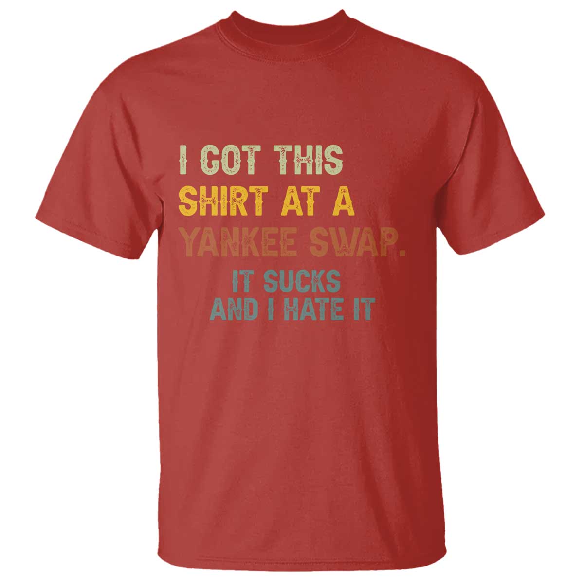 Funny I Got This Shirt At A Yankee Swap It Sucks And I Hate It T Shirt Christmas Gift Exchange TS11 Red Print Your Wear