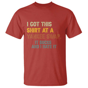 Funny I Got This Shirt At A Yankee Swap It Sucks And I Hate It T Shirt Christmas Gift Exchange TS11 Red Print Your Wear