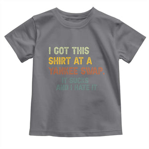 Funny I Got This Shirt At A Yankee Swap It Sucks And I Hate It Toddler T Shirt Christmas Gift Exchange TS11 Charcoal Print Your Wear