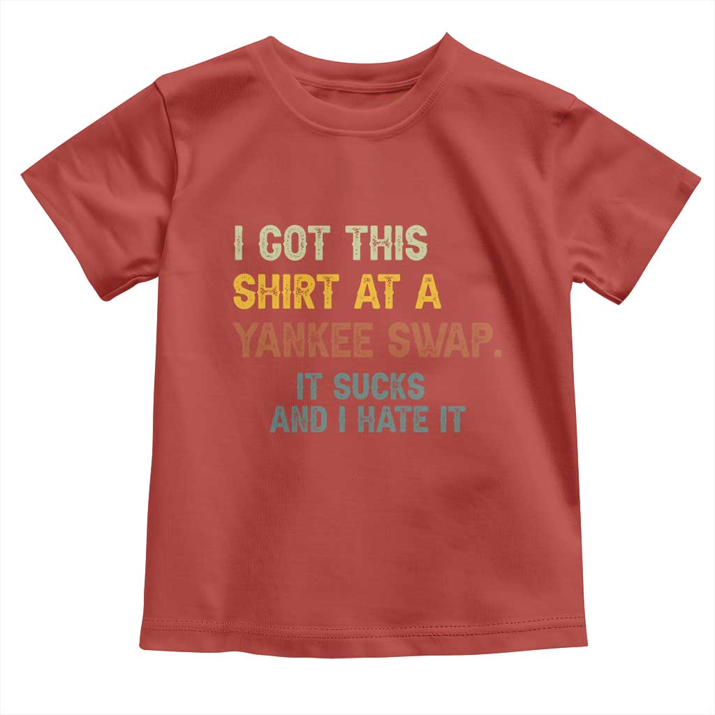 Funny I Got This Shirt At A Yankee Swap It Sucks And I Hate It Toddler T Shirt Christmas Gift Exchange TS11 Red Print Your Wear
