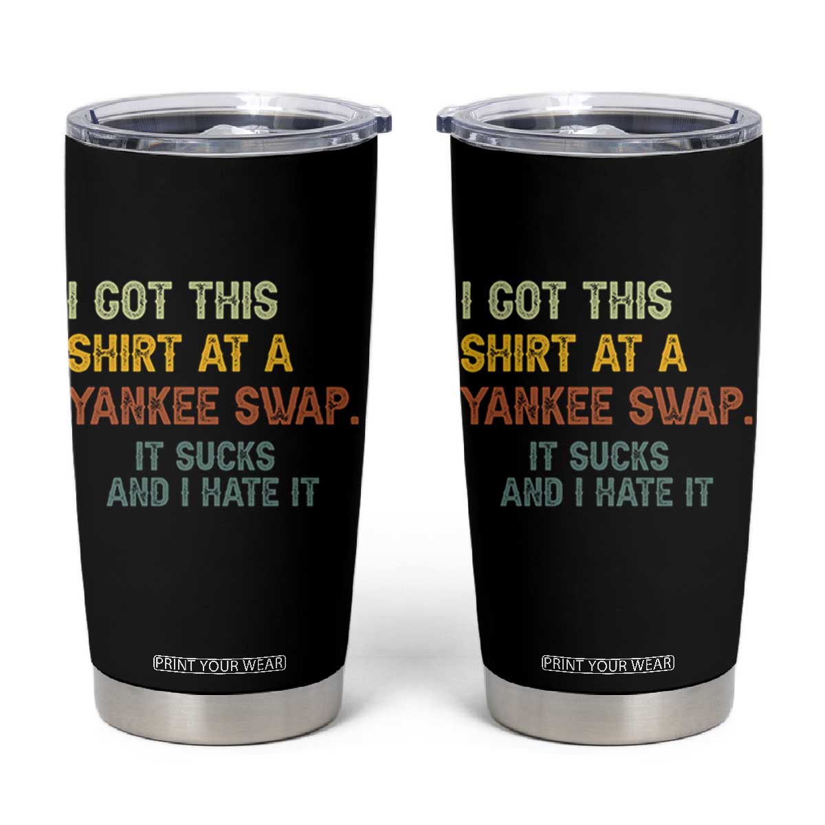 Funny I Got This Shirt At A Yankee Swap It Sucks And I Hate It Tumbler Cup Christmas Gift Exchange TS11 Black Print Your Wear