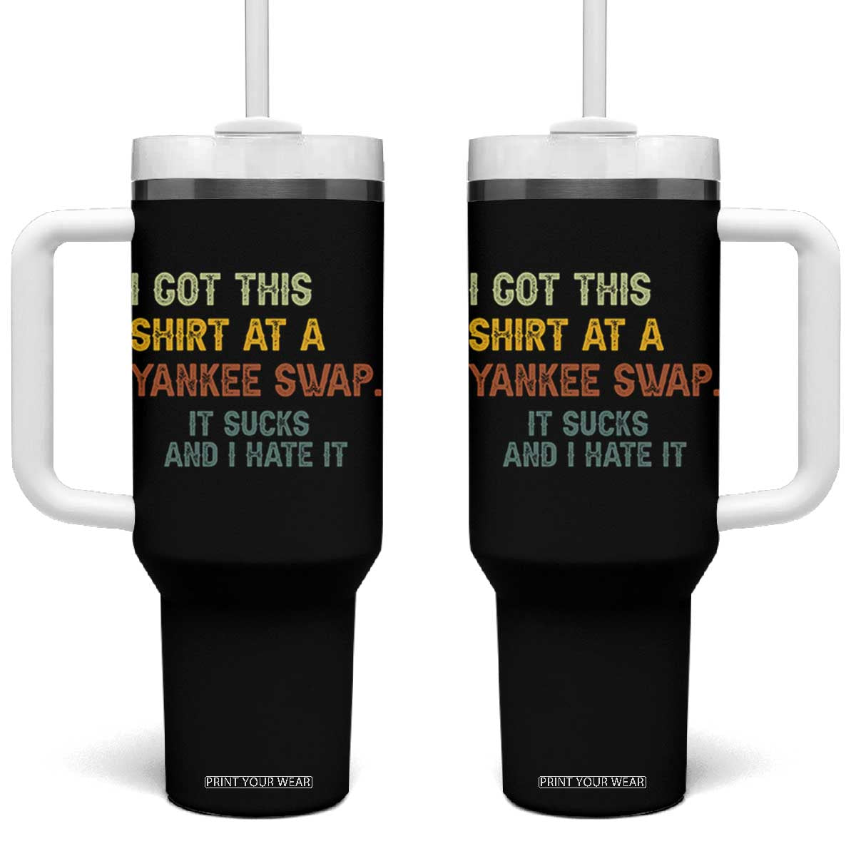 Funny I Got This Shirt At A Yankee Swap It Sucks And I Hate It Tumbler With Handle Christmas Gift Exchange TS11 One Size: 40 oz Black Print Your Wear