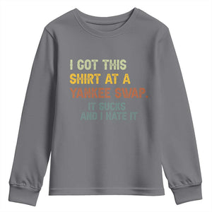 Funny I Got This Shirt At A Yankee Swap It Sucks And I Hate It Youth Sweatshirt Christmas Gift Exchange TS11 Charcoal Print Your Wear