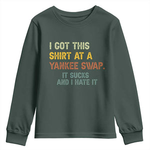 Funny I Got This Shirt At A Yankee Swap It Sucks And I Hate It Youth Sweatshirt Christmas Gift Exchange TS11 Dark Forest Green Print Your Wear