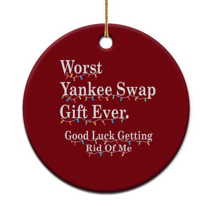 Worst Yankee Swap Gift Ever Good Luck Getting Rid Of Me Ceramic Ornament Christmas Gift Exchange TS11 1pc Red Print Your Wear