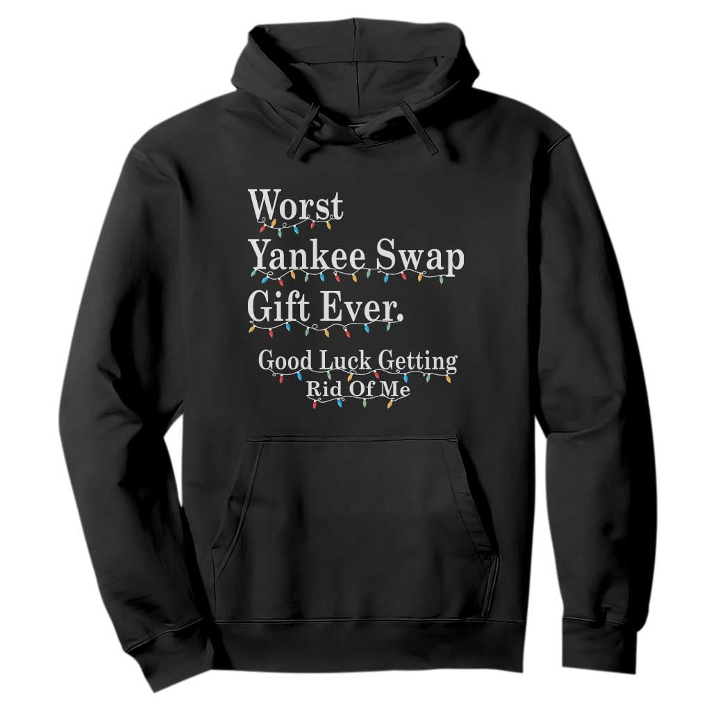 Worst Yankee Swap Gift Ever Good Luck Getting Rid Of Me Hoodie Christmas Gift Exchange TS11 Black Print Your Wear