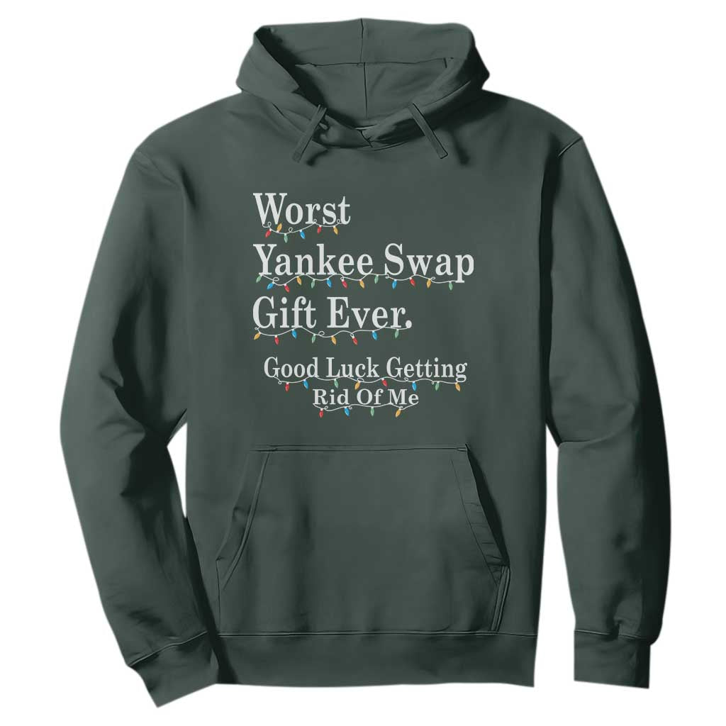 Worst Yankee Swap Gift Ever Good Luck Getting Rid Of Me Hoodie Christmas Gift Exchange TS11 Dark Forest Green Print Your Wear