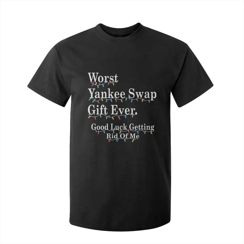 Worst Yankee Swap Gift Ever Good Luck Getting Rid Of Me T Shirt For Kid Christmas Gift Exchange TS11 Black Print Your Wear