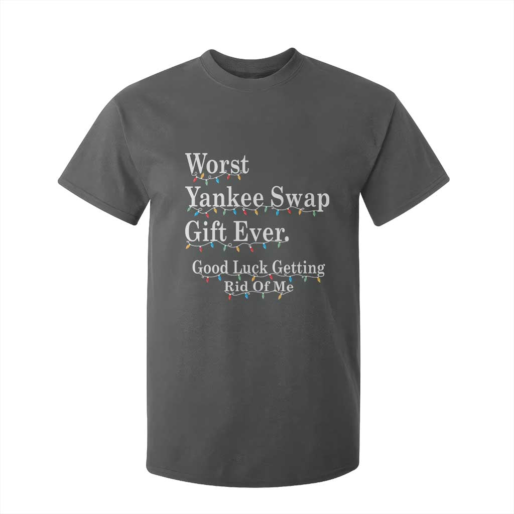 Worst Yankee Swap Gift Ever Good Luck Getting Rid Of Me T Shirt For Kid Christmas Gift Exchange TS11 Dark Heather Print Your Wear