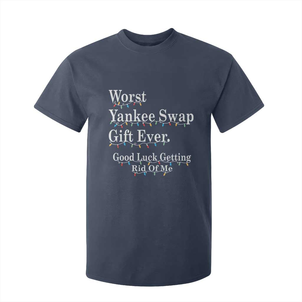 Worst Yankee Swap Gift Ever Good Luck Getting Rid Of Me T Shirt For Kid Christmas Gift Exchange TS11 Navy Print Your Wear