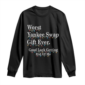 Worst Yankee Swap Gift Ever Good Luck Getting Rid Of Me Long Sleeve Shirt Christmas Gift Exchange TS11 Black Print Your Wear