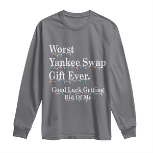 Worst Yankee Swap Gift Ever Good Luck Getting Rid Of Me Long Sleeve Shirt Christmas Gift Exchange TS11 Charcoal Print Your Wear