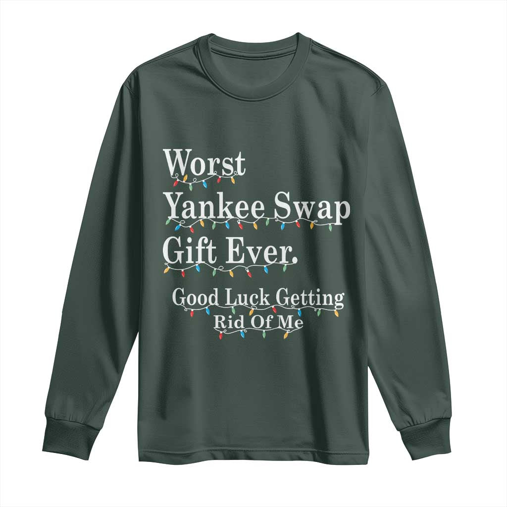 Worst Yankee Swap Gift Ever Good Luck Getting Rid Of Me Long Sleeve Shirt Christmas Gift Exchange TS11 Dark Forest Green Print Your Wear