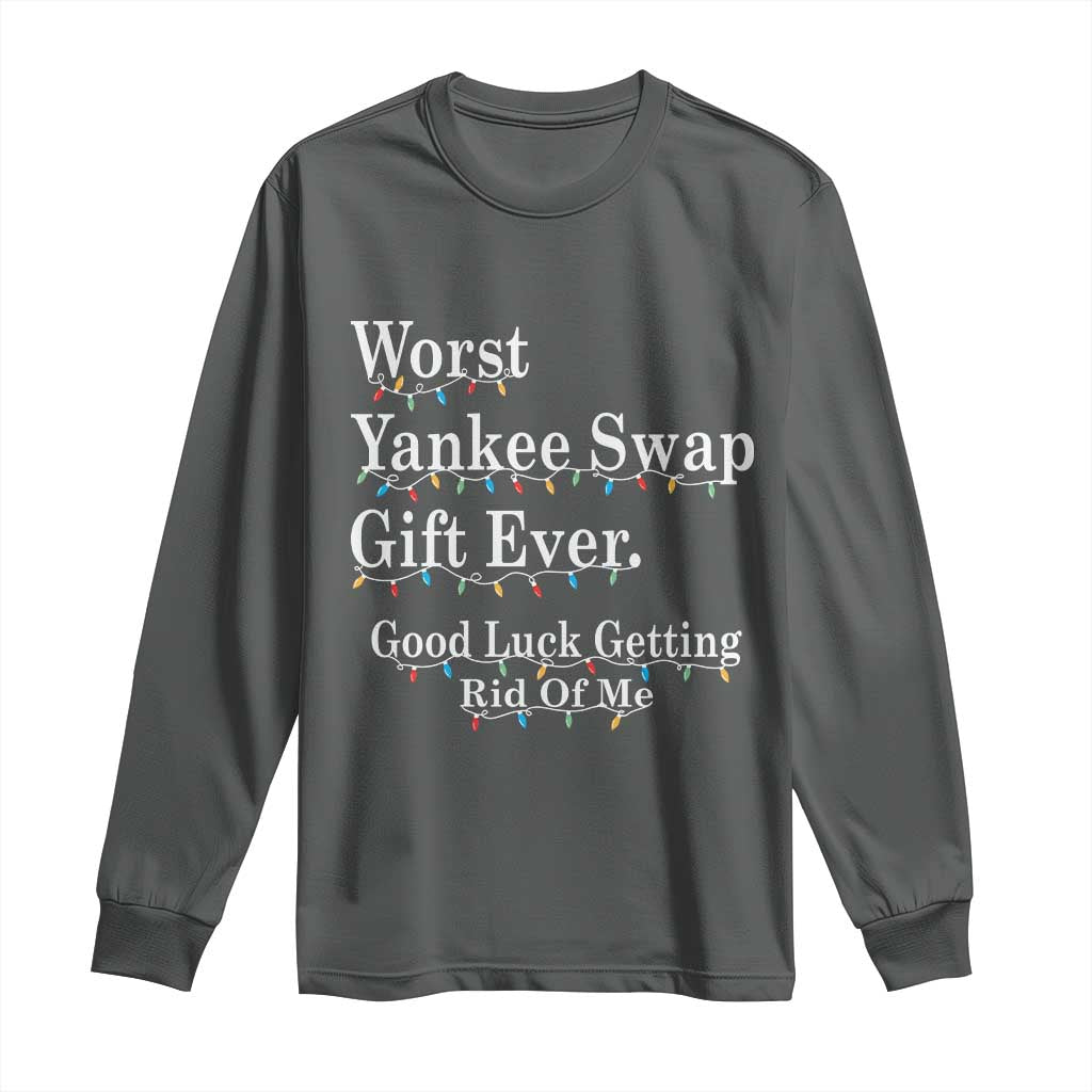 Worst Yankee Swap Gift Ever Good Luck Getting Rid Of Me Long Sleeve Shirt Christmas Gift Exchange TS11 Dark Heather Print Your Wear