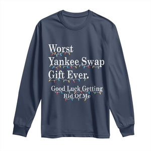 Worst Yankee Swap Gift Ever Good Luck Getting Rid Of Me Long Sleeve Shirt Christmas Gift Exchange TS11 Navy Print Your Wear