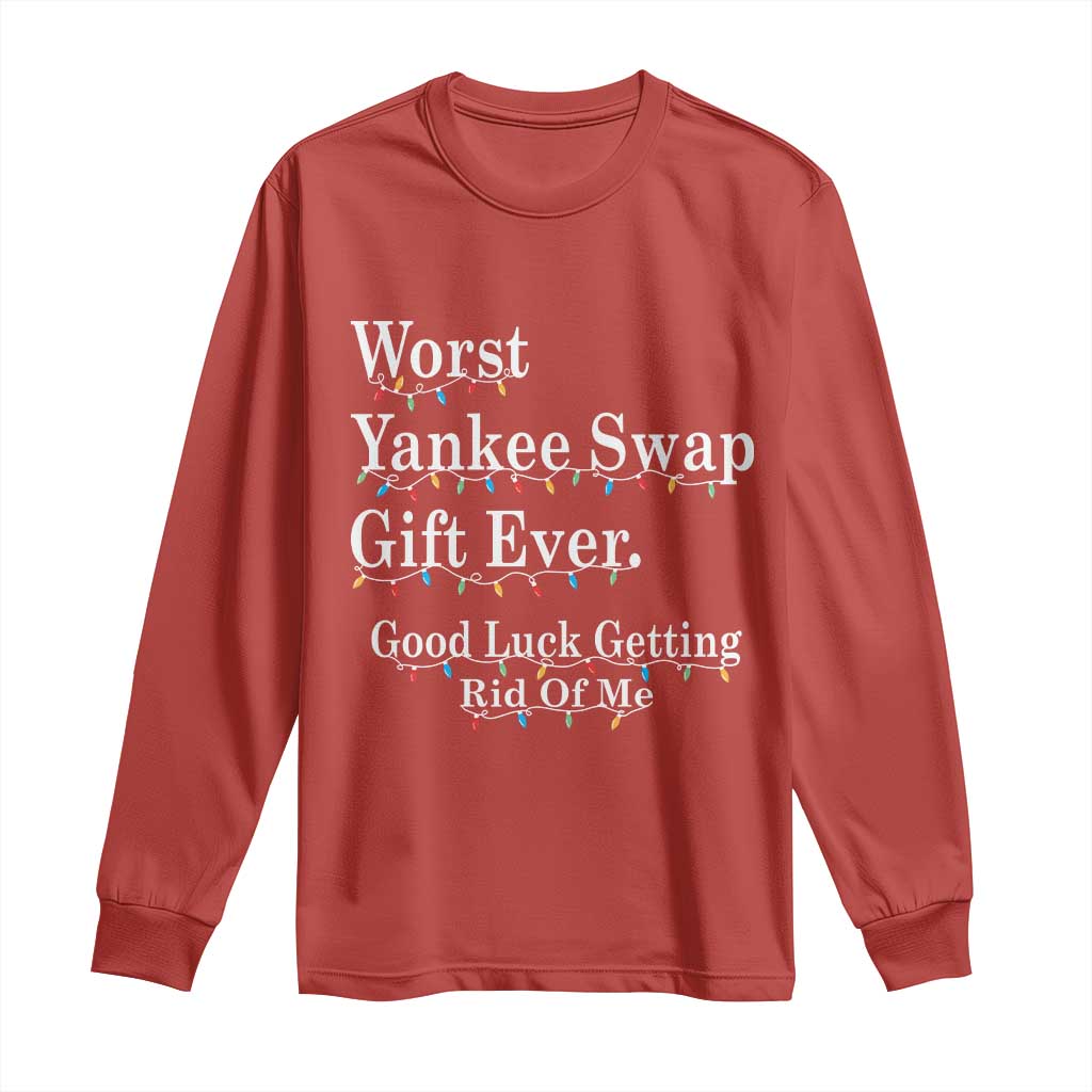 Worst Yankee Swap Gift Ever Good Luck Getting Rid Of Me Long Sleeve Shirt Christmas Gift Exchange TS11 Red Print Your Wear