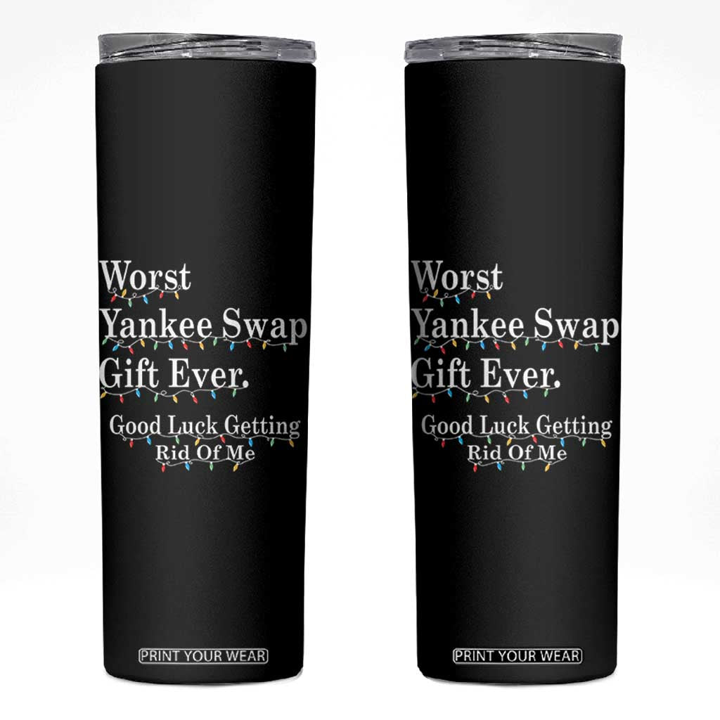 Worst Yankee Swap Gift Ever Good Luck Getting Rid Of Me Skinny Tumbler Christmas Gift Exchange TS11 Black Print Your Wear