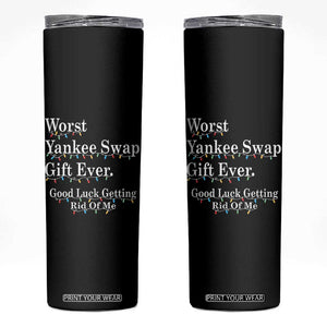 Worst Yankee Swap Gift Ever Good Luck Getting Rid Of Me Skinny Tumbler Christmas Gift Exchange TS11 Black Print Your Wear