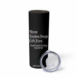 Worst Yankee Swap Gift Ever Good Luck Getting Rid Of Me Skinny Tumbler Christmas Gift Exchange TS11 Print Your Wear
