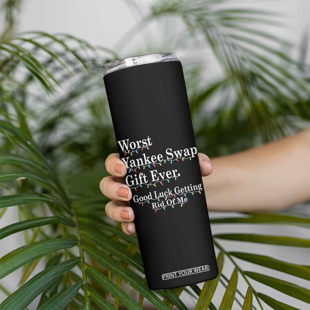 Worst Yankee Swap Gift Ever Good Luck Getting Rid Of Me Skinny Tumbler Christmas Gift Exchange TS11 Print Your Wear