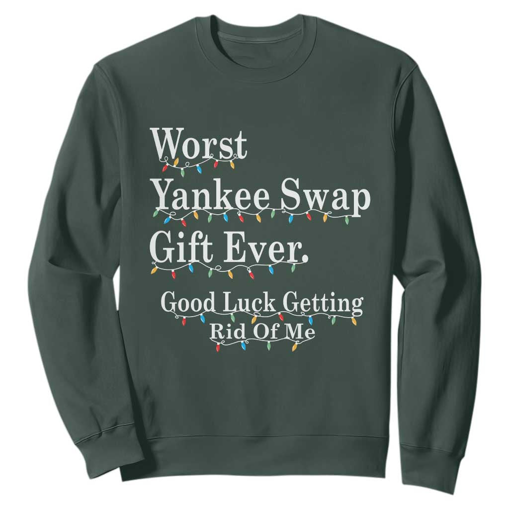 Worst Yankee Swap Gift Ever Good Luck Getting Rid Of Me Sweatshirt Christmas Gift Exchange TS11 Dark Forest Green Print Your Wear