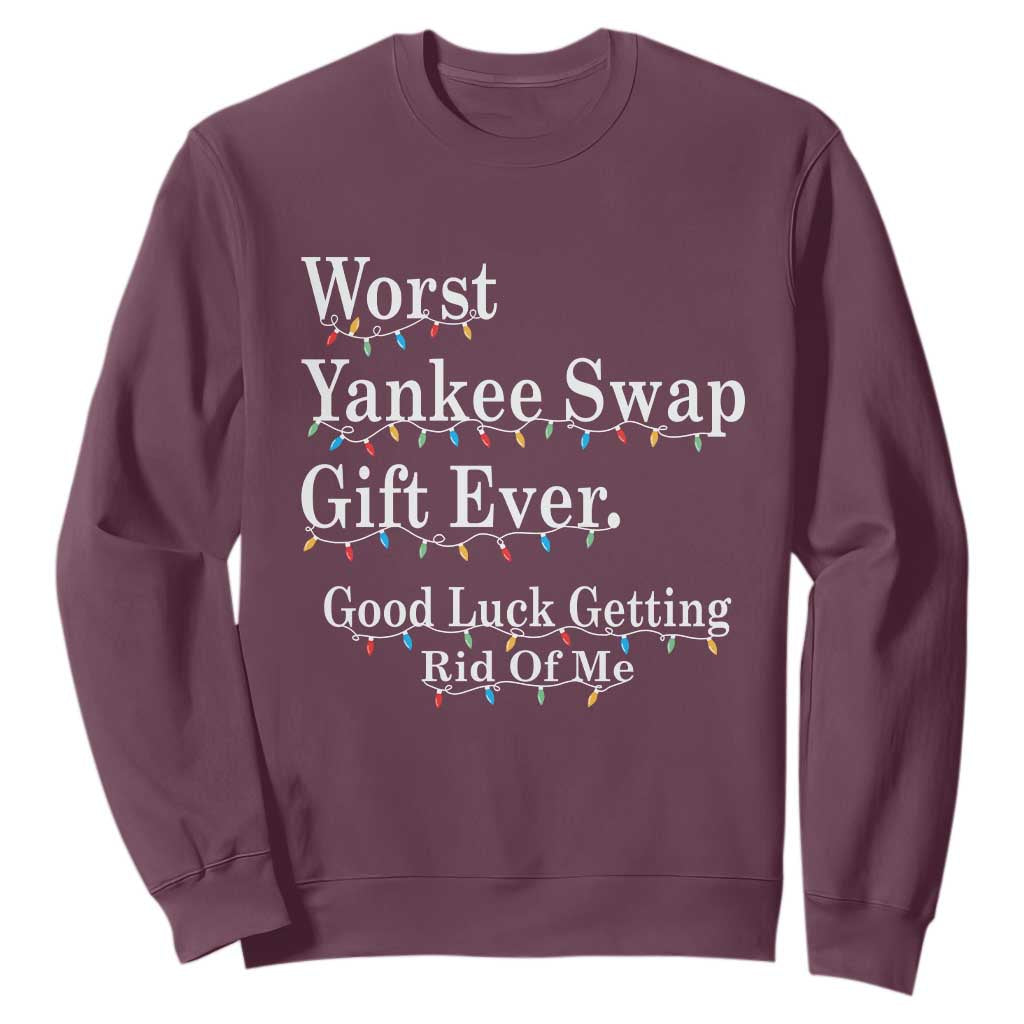 Worst Yankee Swap Gift Ever Good Luck Getting Rid Of Me Sweatshirt Christmas Gift Exchange TS11 Maroon Print Your Wear