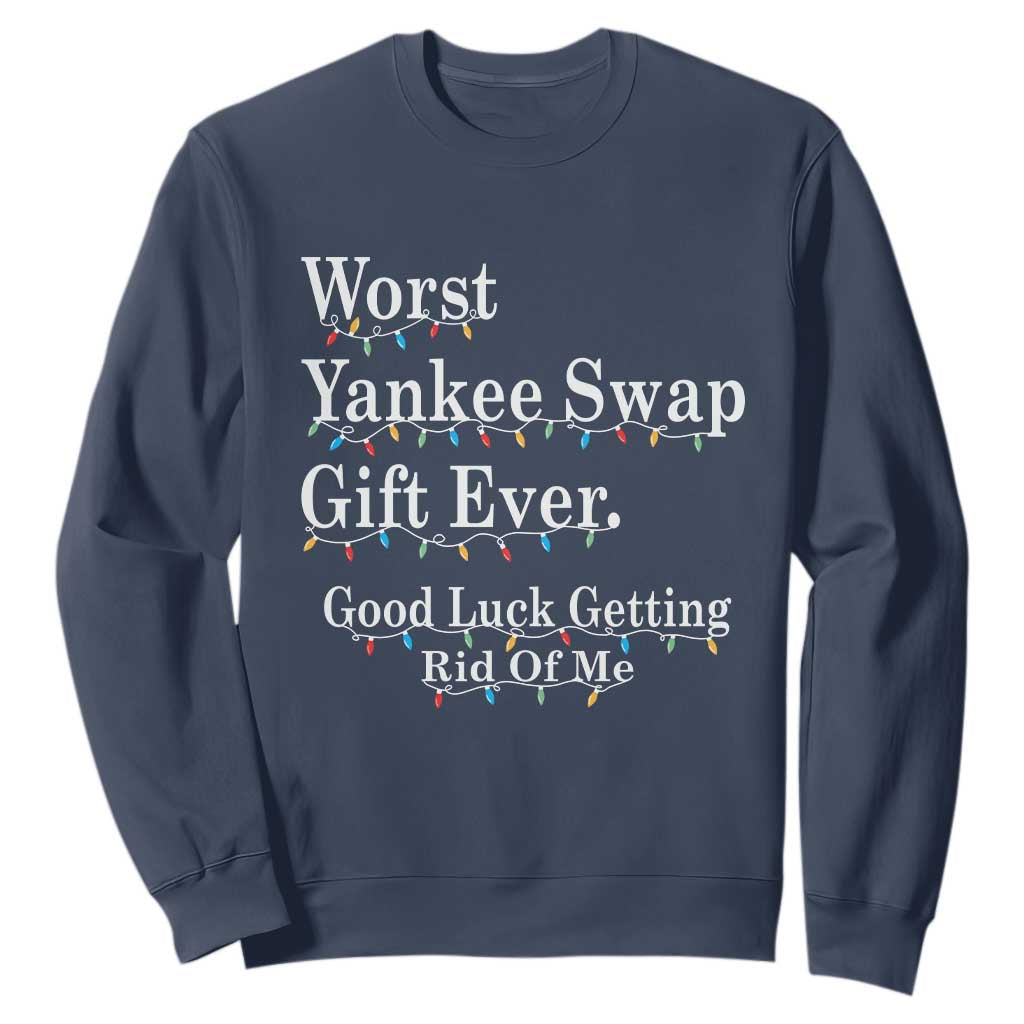 Worst Yankee Swap Gift Ever Good Luck Getting Rid Of Me Sweatshirt Christmas Gift Exchange TS11 Navy Print Your Wear