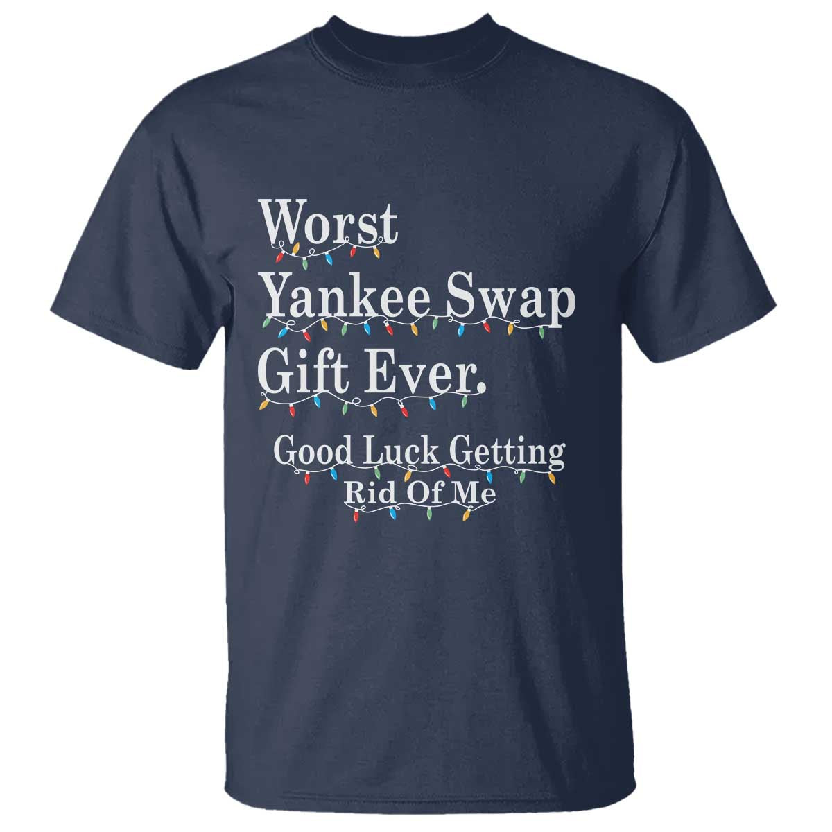 Worst Yankee Swap Gift Ever Good Luck Getting Rid Of Me T Shirt Christmas Gift Exchange TS11 Navy Print Your Wear