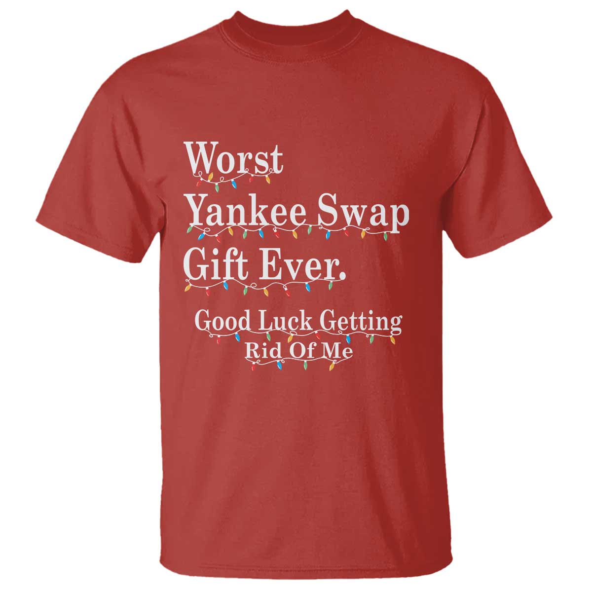 Worst Yankee Swap Gift Ever Good Luck Getting Rid Of Me T Shirt Christmas Gift Exchange TS11 Red Print Your Wear