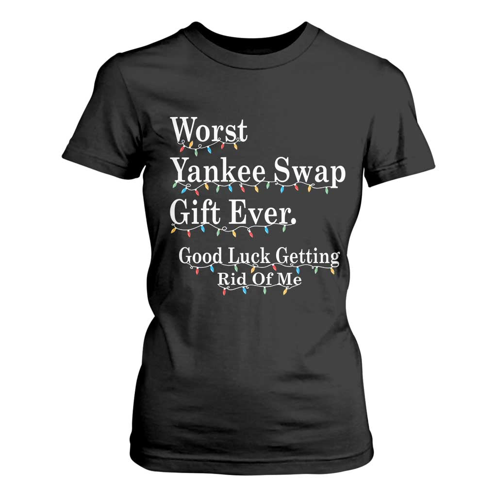 Worst Yankee Swap Gift Ever Good Luck Getting Rid Of Me T Shirt For Women Christmas Gift Exchange TS11 Black Print Your Wear